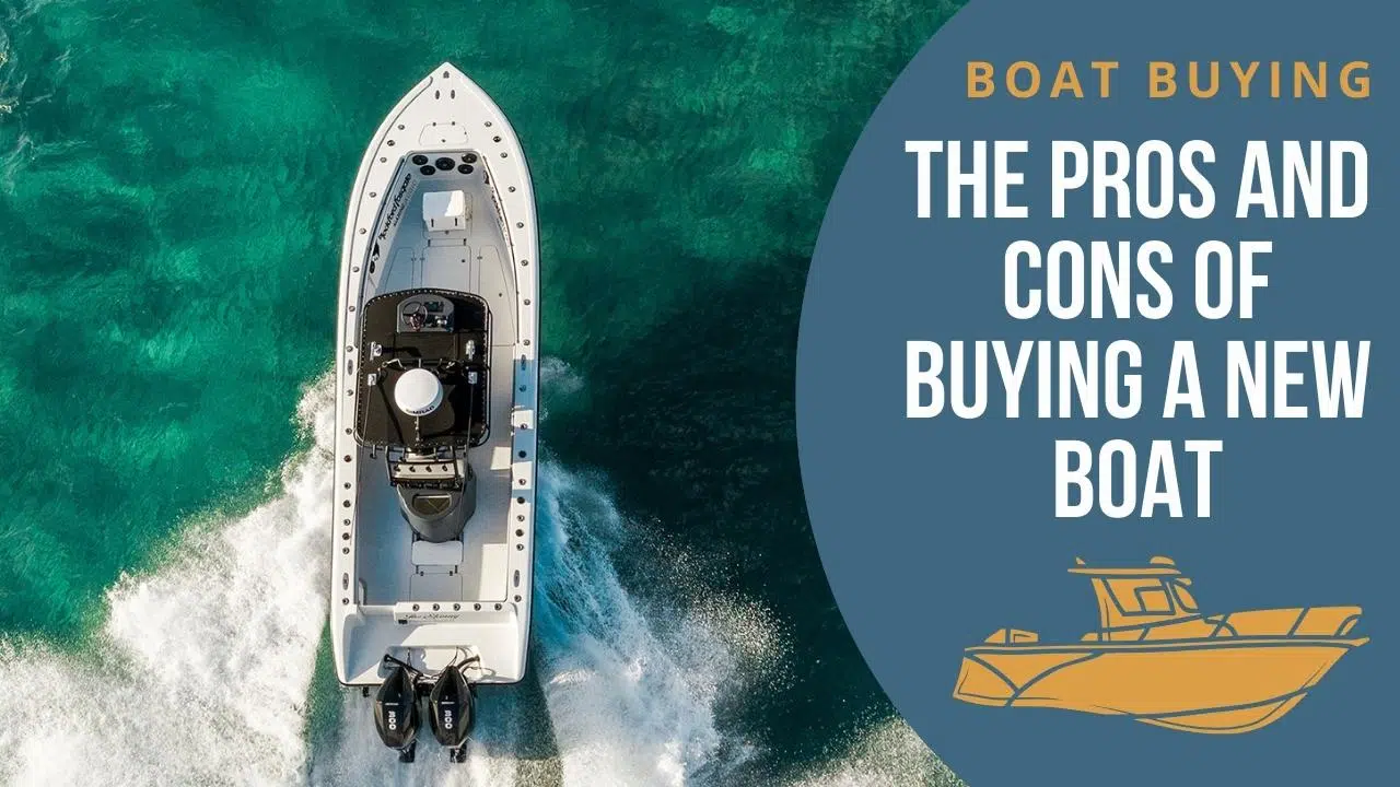 The Pros and Cons of Buying A New Boat