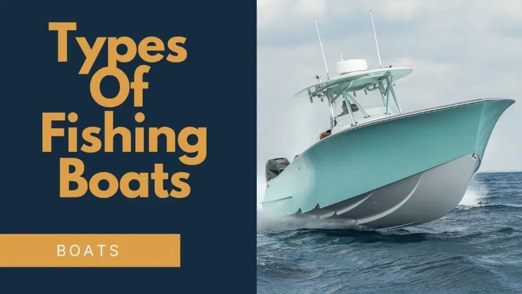 Types Of Fishing Boats- What's The Perfect Boat