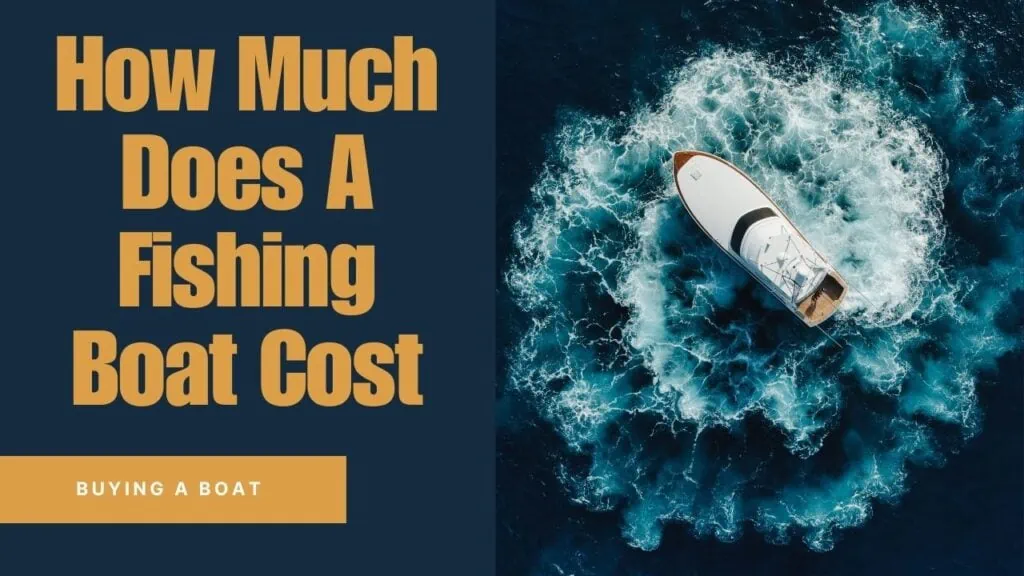How Much Does a Fishing Boat Cost Expert Insights