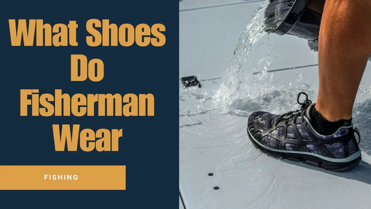 What Shoes Do Fisherman Wear