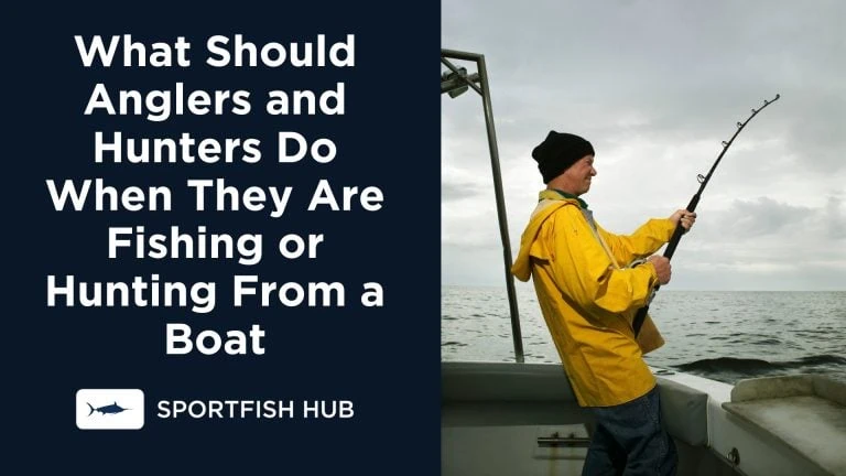 What Should Anglers and Hunters Do When They Are Fishing or Hunting From a Boat