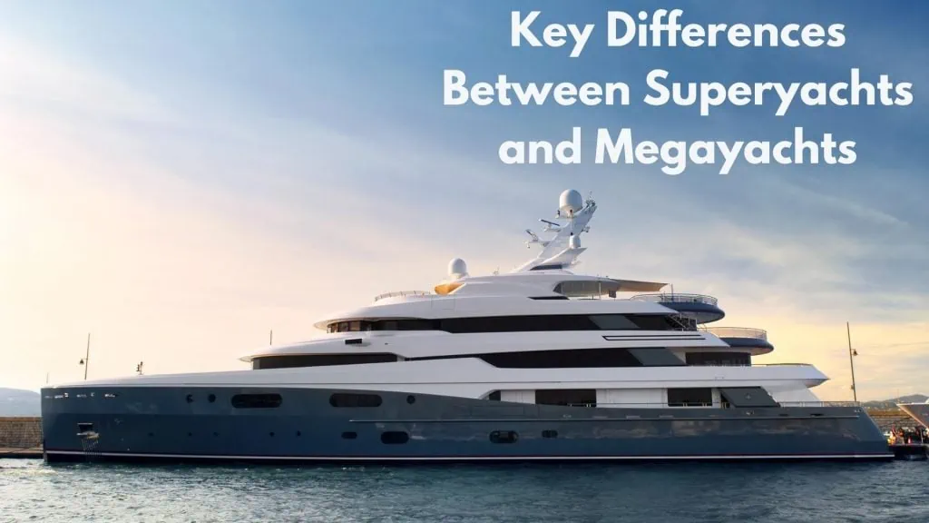 Key Differences Between Superyachts and Megayachts