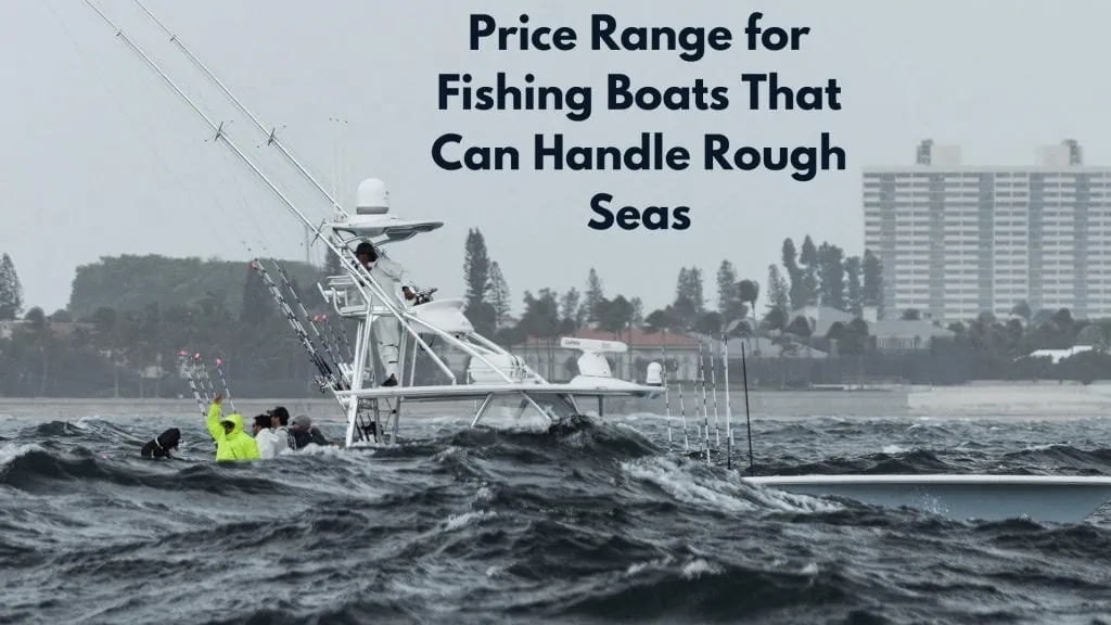 Price Range for Fishing Boats That Can Handle Rough Seas