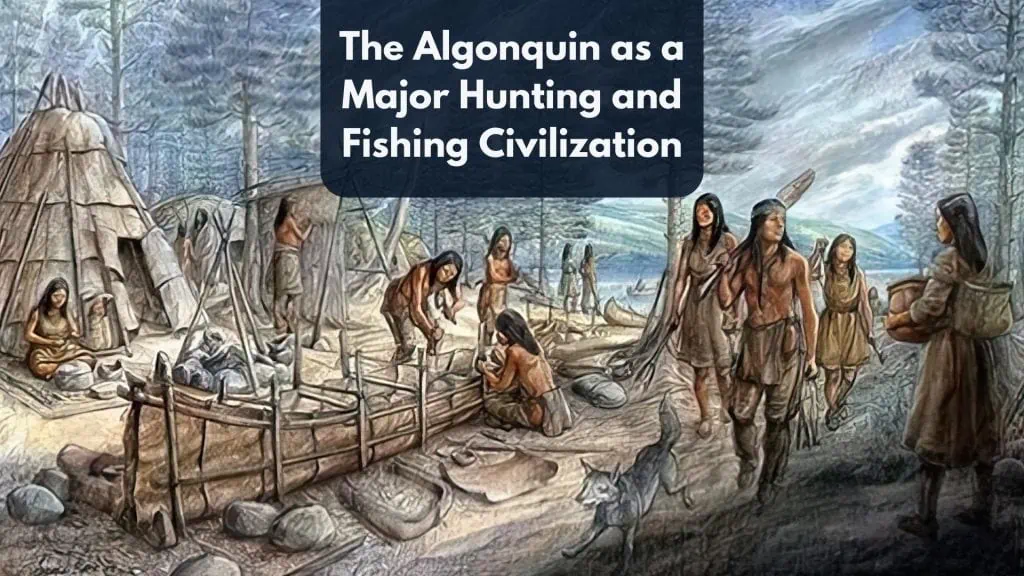 The Algonquin as a Major Hunting and Fishing Civilization