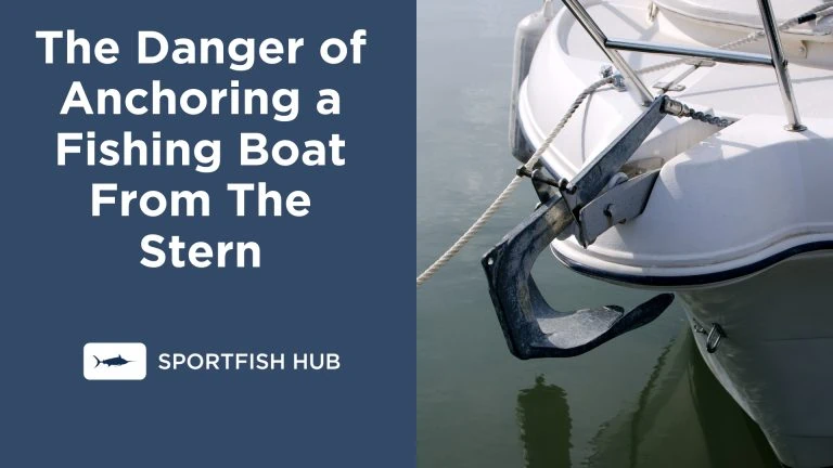 The Danger of Anchoring a Fishing Boat From The Stern