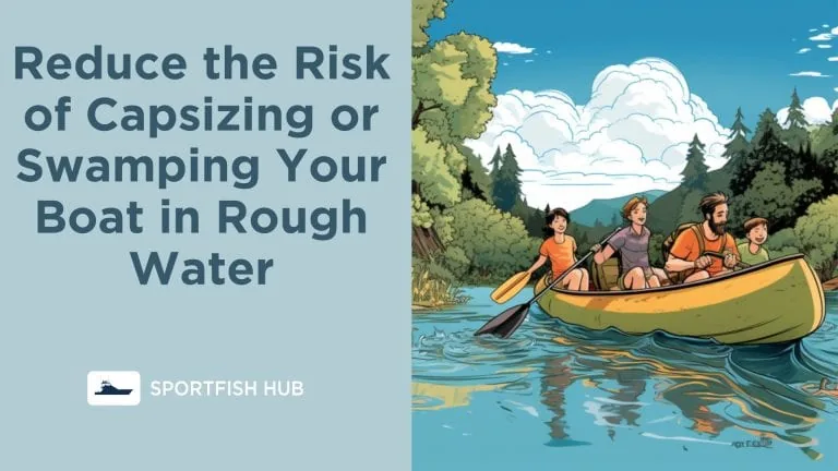 What Should You Do to Reduce the Risk of Capsizing or Swamping Your Boat in Rough Water