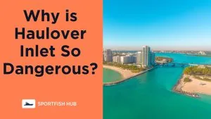 Why is Haulover Inlet So Dangerous