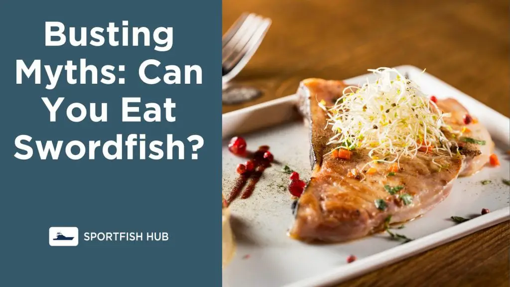 Busting Myths Can You Eat Swordfish?