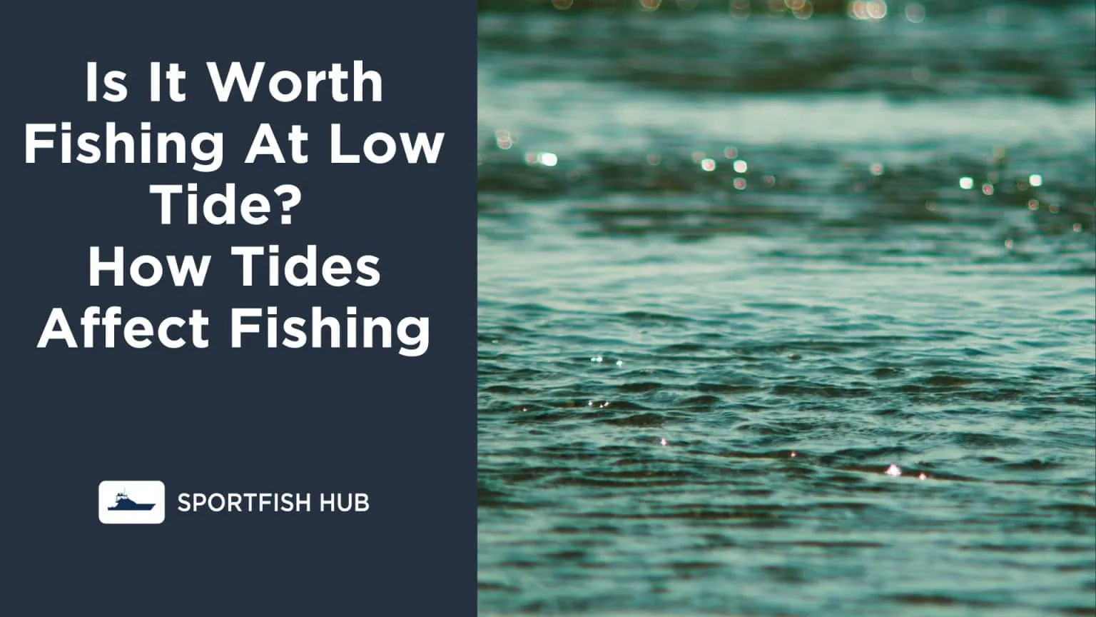 Is It Worth Fishing At Low Tide? How Tides Affect Fishing