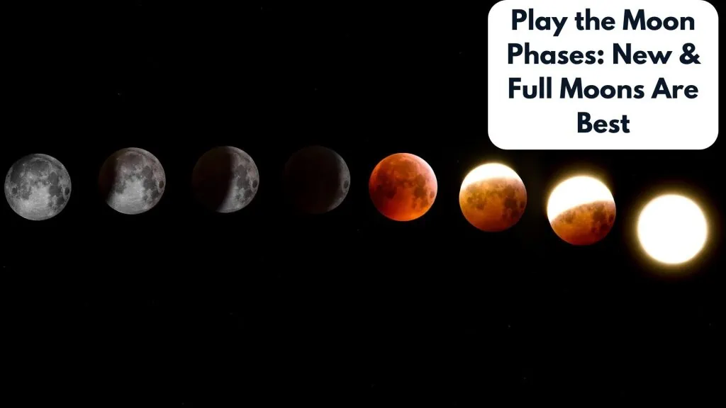 Play the Moon Phases: New & Full Moons Are Best